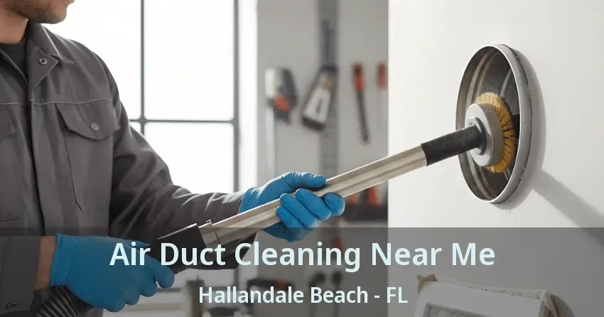 Air Duct Cleaning Near Me Hallandale Beach - FL