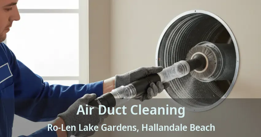Air Duct Cleaning Ro-Len Lake Gardens, Hallandale Beach - FL