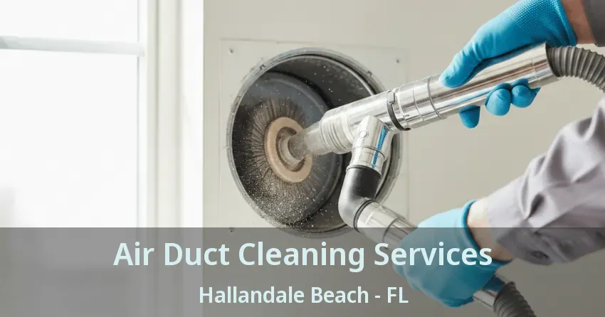 Air Duct Cleaning Services Hallandale Beach - FL