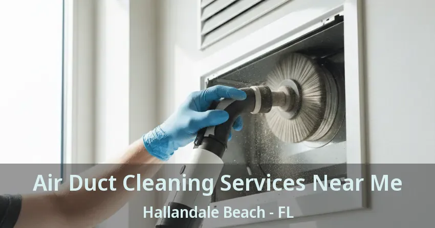 Air Duct Cleaning Services Near Me Hallandale Beach - FL