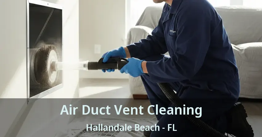 Air Duct Vent Cleaning Hallandale Beach - FL Air Duct Vent Cleaning Hallandale Beach - FL