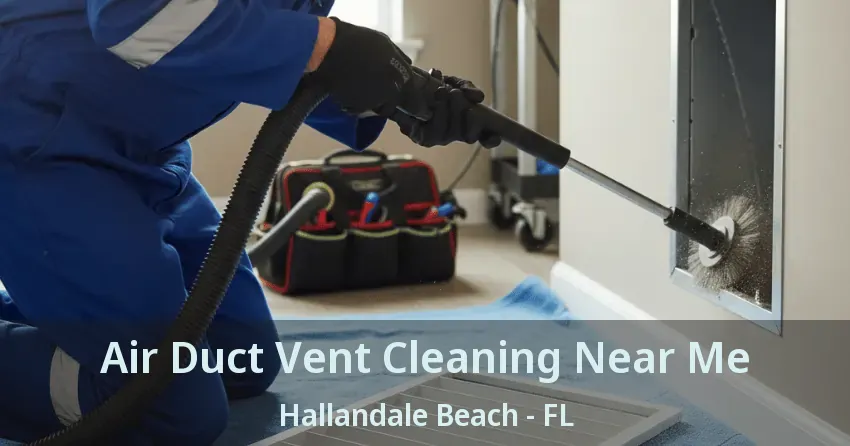 Air Duct Vent Cleaning Near Me Hallandale Beach - FL Air Duct Vent Cleaning Near Me Hallandale Beach - FL