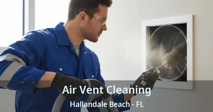Air Vent Cleaning Hallandale Beach - FL
