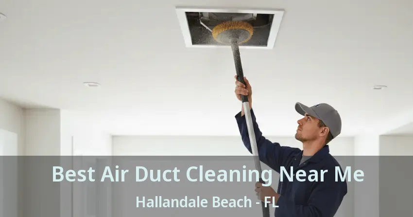 Best Air Duct Cleaning Near Me Hallandale Beach - FL Best Air Duct Cleaning Near Me Hallandale Beach - FL