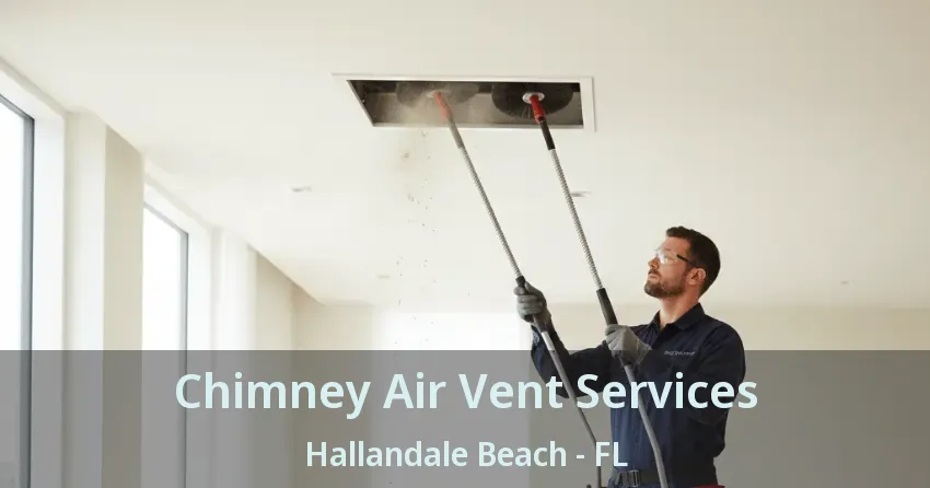 Chimney Air Vent Services Hallandale Beach - FL