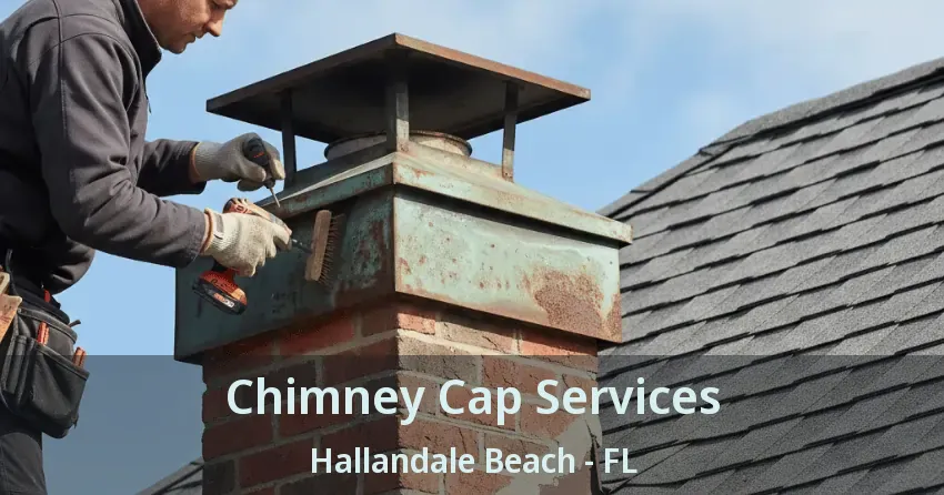 Chimney Cap Services Hallandale Beach - FL