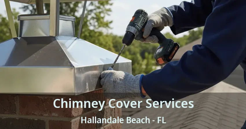 Chimney Cover Services Hallandale Beach - FL Chimney Cover Services Hallandale Beach - FL