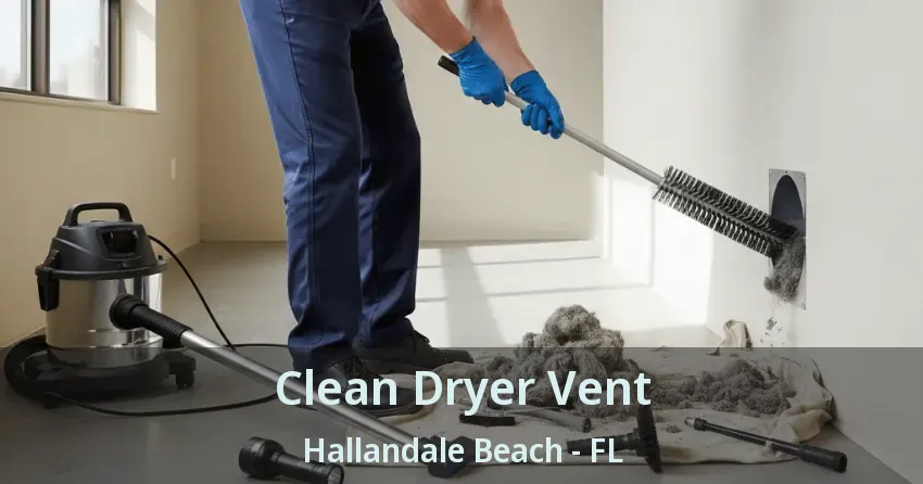 Clean Dryer Vent Hallandale Beach - FL Clean Dryer Vent Hallandale Beach - FL