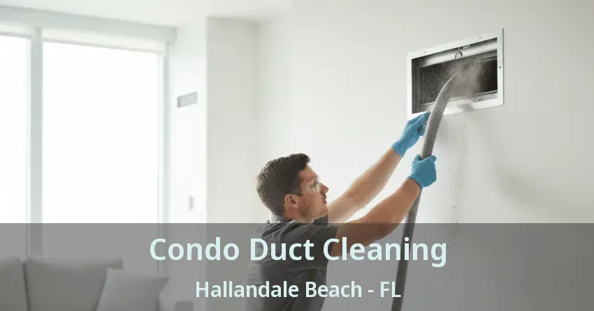 Condo Duct Cleaning Hallandale Beach - FL
