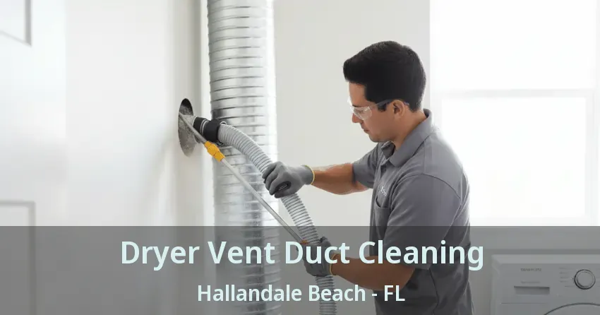 Dryer Vent Duct Cleaning Hallandale Beach - FL