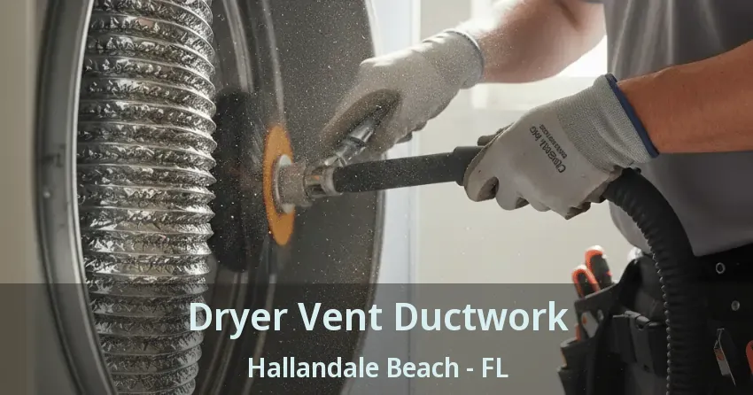 Dryer Vent Ductwork Hallandale Beach - FL