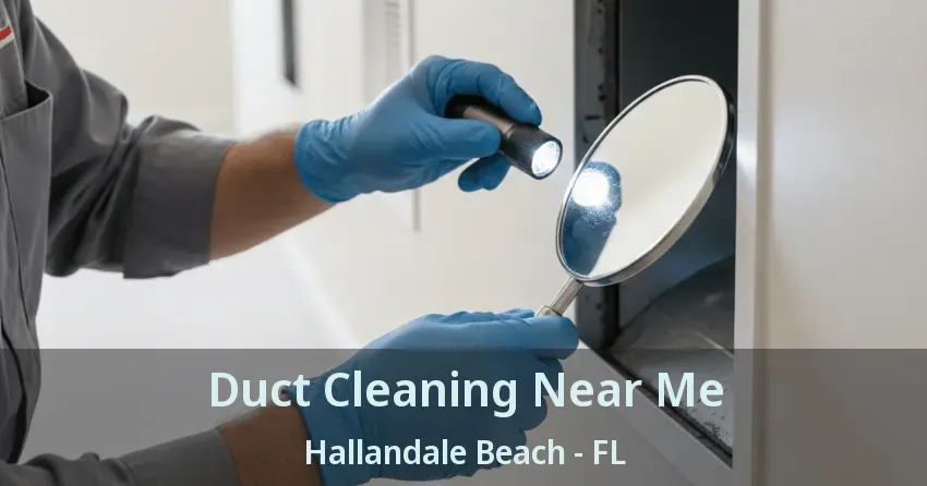 Duct Cleaning Near Me Hallandale Beach - FL Duct Cleaning Near Me Hallandale Beach - FL