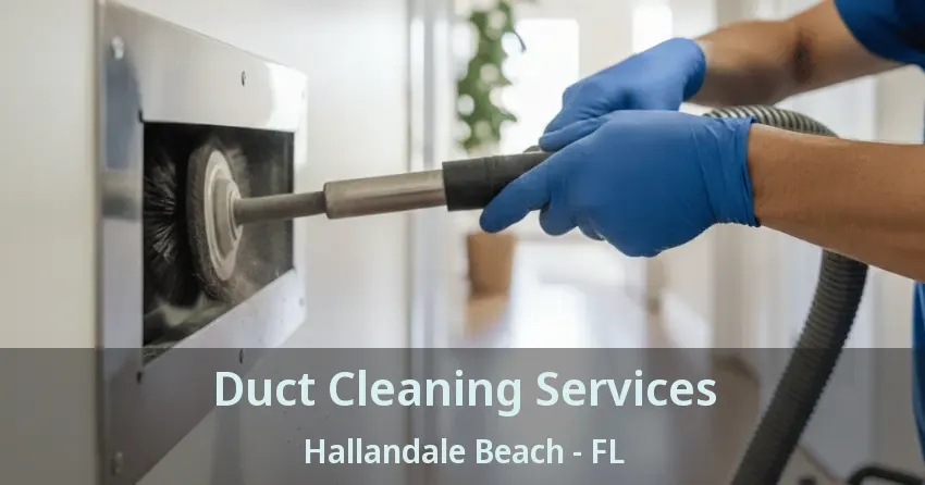 Duct Cleaning Services Hallandale Beach - FL