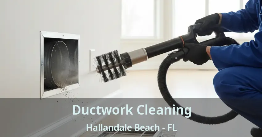 Ductwork Cleaning Hallandale Beach - FL