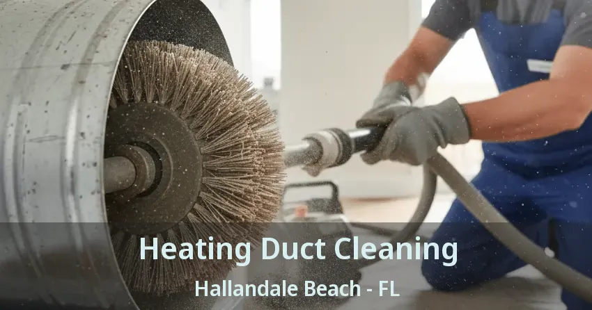 Heating Duct Cleaning Hallandale Beach - FL