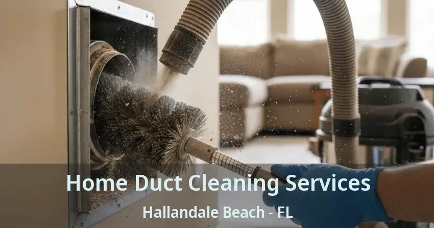 Home Duct Cleaning Services Hallandale Beach - FL