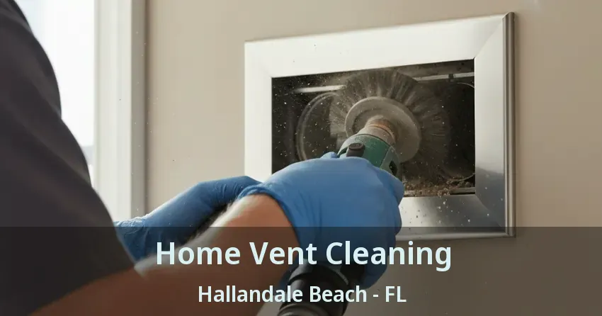 Home Vent Cleaning Hallandale Beach - FL
