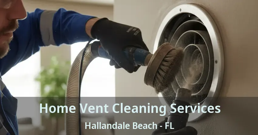 Home Vent Cleaning Services Hallandale Beach - FL Home Vent Cleaning Services Hallandale Beach - FL