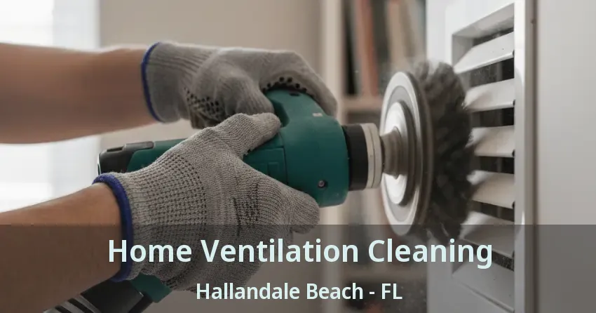 Home Ventilation Cleaning Hallandale Beach - FL