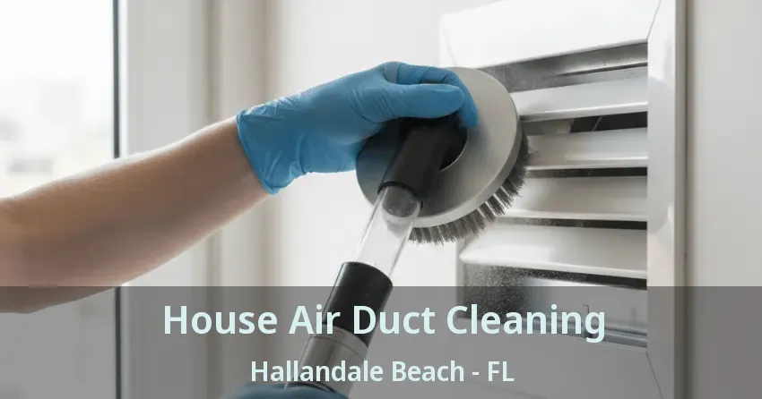 House Air Duct Cleaning Hallandale Beach - FL