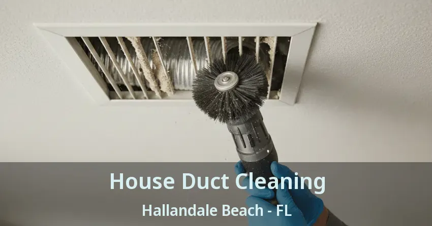 House Duct Cleaning Hallandale Beach - FL House Duct Cleaning Hallandale Beach - FL