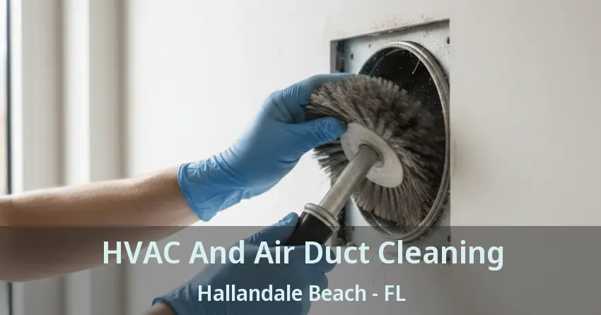 HVAC And Air Duct Cleaning Hallandale Beach - FL HVAC And Air Duct Cleaning Hallandale Beach - FL