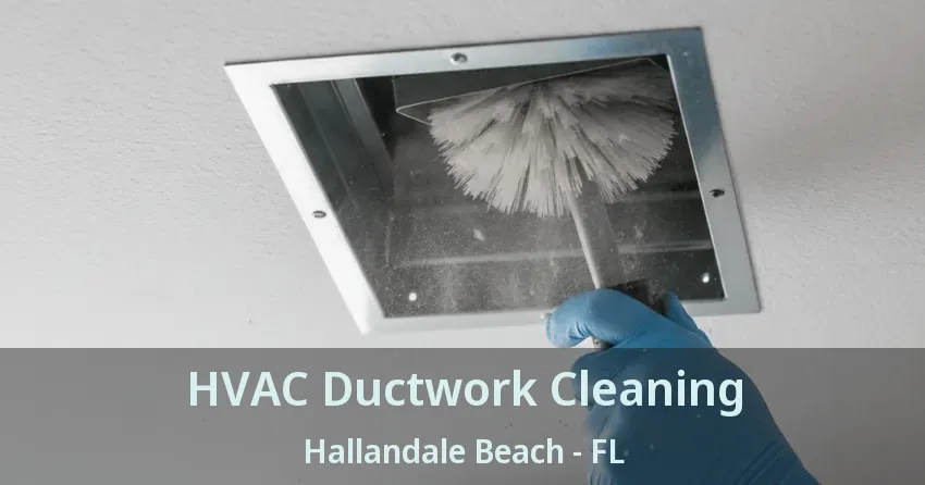 HVAC Ductwork Cleaning Hallandale Beach - FL