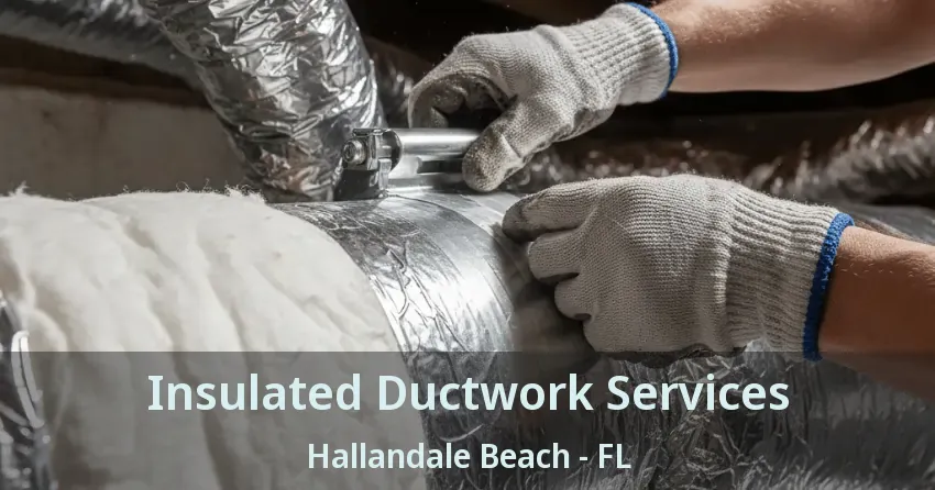 Insulated Ductwork Services Hallandale Beach - FL