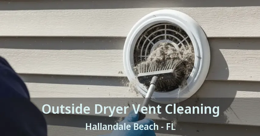 Outside Dryer Vent Cleaning Hallandale Beach - FL Outside Dryer Vent Cleaning Hallandale Beach - FL