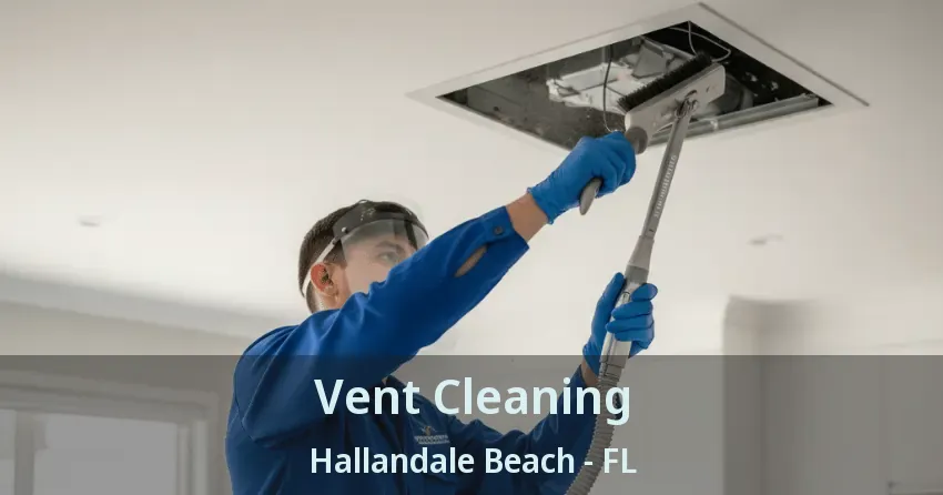 Vent Cleaning Hallandale Beach - FL