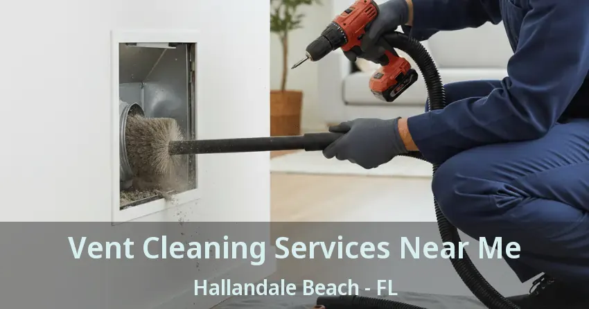 Vent Cleaning Services Near Me Hallandale Beach - FL