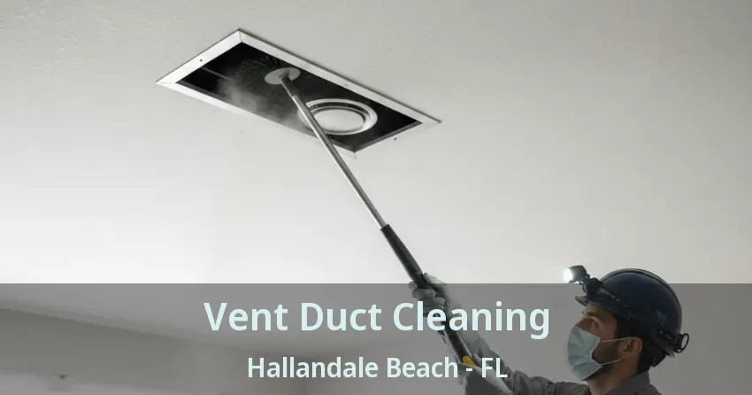 Vent Duct Cleaning Hallandale Beach - FL